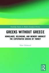 book Greeks Without Greece: Homelands, Belonging, and Memory Amongst the Expatriated Greeks of Turkey