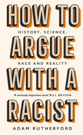 book How to Argue With a Racist: History, Science, Race and Reality