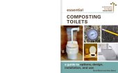 book Essential Composting Toilets: A Guide To Options, Design, Installation, And Use