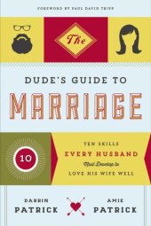 book The Dude's Guide to Marriage: Ten Skills Every Husband Must Develop to Love His Wife Well