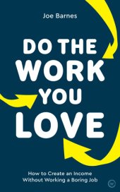 book Do The Work You Love: How to Create an Income without Working a Boring Job