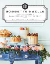 book Bobbette & Belle: Classic Recipes from the Celebrated Pastry Shop