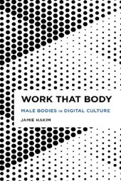 book Work That Body: Male Bodies in Digital Culture