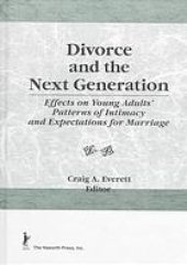 book Divorce and the next generation : effects on young adults' patterns of intimacy and expectations for marriage