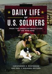 book Daily Life of U.S. Soldiers: From the American Revolution to the Iraq War