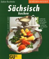 book Sächsisch kochen traditionelle Rezepte, die leicht gelingen und Interessantes über die sächsische Küche ; jedes Rezept in Farbe