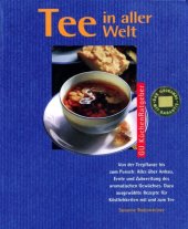 book Tee in aller Welt : von der Teepflanze bis zum Punsch: alles über Anbau, Ernte und Zubereitung des aromatischen Gewächses : dazu ausgewählte Rezepte für Köstlichkeiten mit und zum Tee