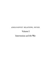 book Anglo-Soviet Relations, 1917-1921, Volume 1: Intervention and the War