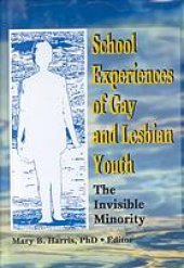 book School experiences of gay and lesbian youth : the invisible minority