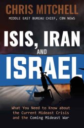 book ISIS, Iran and Israel: What You Need to Know about the Current Mideast Crisis and the Coming War