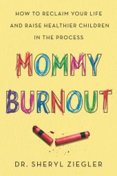 book Mommy burnout : how addressing yours will make you a better mother and create a better life for your children