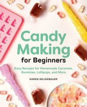 book Candy Making for Beginners: Easy Recipes for Homemade Caramels, Gummies, Lollipops and More