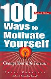 book 100 ways to motivate yourself : change your life forever. - Includes index