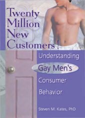 book Twenty Million New Customers! : Understanding Gay Men¿s Consumer Behavior