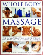 book Whole Body Massage: The Ultimate Practical Manual of Head, Face, Body and Foot Massage Techniques