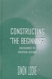 book Constructing the Beginning Discourses of Creation Science