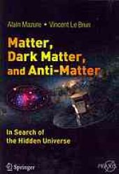 book Matter, dark matter, and anti-matter : in search of the hidden universe