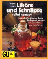 book Liköre und Schnäpse selbst gemacht geistvolle Getränke aus Beeren, Früchten und Kräutern - zum Geniessen und Verschenken