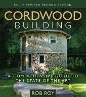 book Cordwood Building: A Comprehensive Guide to the State of the Art