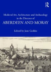 book Medieval Art, Architecture and Archaeology in the Dioceses of Aberdeen and Moray