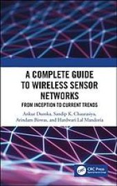 book A complete guide to wireless sensor networks : from inception to current trends