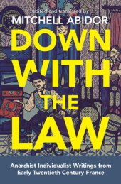 book Down With the Law: Anarchist Individualist Writings From Early Twentieth-Century France