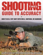 book Shooting Times guide to accuracy : how to be a top shot with rifle, shotgun, or handgun