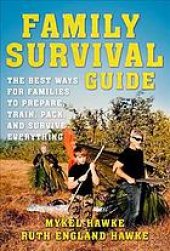 book Family survival guide : the best ways for families to prepare, train, pack, and survive everything