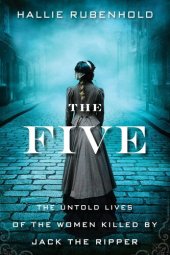 book The Five: The Untold Lives of the Women Killed by Jack the Ripper