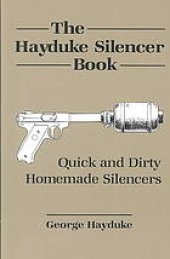 book The Hayduke silencer book : quick and dirty homemade silencers