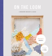 book On the Loom: A Modern Weaver's Guide