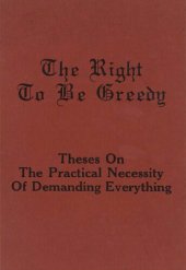 book The Right to Be Greedy: Theses on the Practical Necessity of Demanding Everything