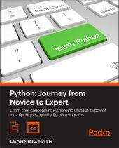 book Python : journey from novice to expert : learn core concepts of Python and unleash its power to script highest quality Python programs