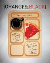 book Orange Is the New Black Presents: The Cookbook: Bites, Booze, Secrets, and Stories from Inside the Big House