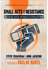 book Small Acts of Resistance: How Courage, Tenacity, and Ingenuity Can Change the World