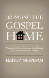 book Bringing the Gospel Home: Witnessing to Family Members, Close Friends, and Others Who Know You Well