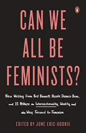 book Can We All Be Feminists?: Seventeen Writers on Intersectionality, Identity and Finding the Right Way Forward for Feminism