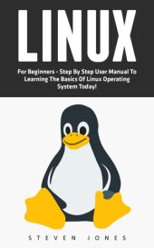 book Linux: For Beginners - Step By Step User Manual to Learning the Basics of Linux Operating System Today