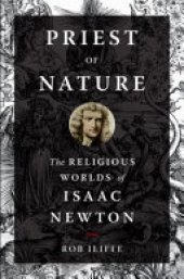 book Priest of Nature: The Religious Worlds of Isaac Newton