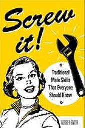 book Screw it! : traditional male skills that everyone should know