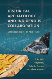 book Historical Archaeology and Indigenous Collaboration: Discovering Histories That Have Futures