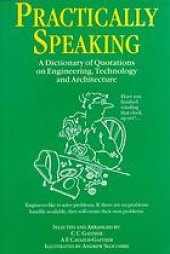 book Practically Speaking : A Dictionary of Quotations on Engineering, Technology and Architecture