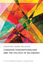 book Disrupting Queer Inclusion: Canadian Homonationalisms and the Politics of Belonging