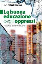 book La buona educazione degli oppressi. Piccola storia del decoro