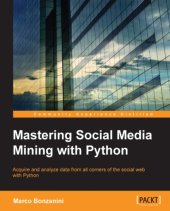 book Mastering social media mining with python : acquire and analyze data from all corners of the social web with Python