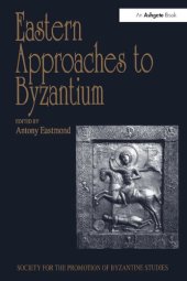 book Eastern Approaches to Byzantium: Papers from the Thirty-third Spring Symposium of Byzantine Studies, University of Warwick, Coventry, March 1999