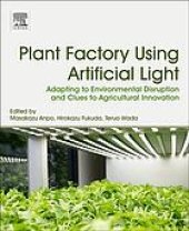 book Plant Factory Using Artificial Light : Adapting to Environmental Disruption and Clues to Agricultural Innovation