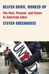 book Beaten Down, Worked Up. The Past, Present, and Future of American Labor