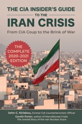 book The CIA Insider's Guide to the Iran Crisis: From CIA Coup to the Brink of War