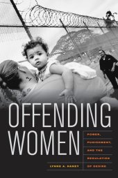 book Offending Women: Power, Punishment, and the Regulation of Desire